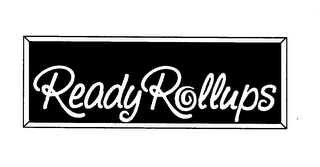 READY ROLLUPS