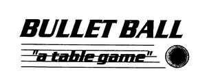 BULLET BALL "A TABLE GAME"