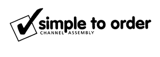 SIMPLE TO ORDER CHANNEL ASSEMBLY