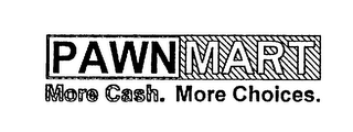 PAWNMART MORE CASH. MORE CHOICES.