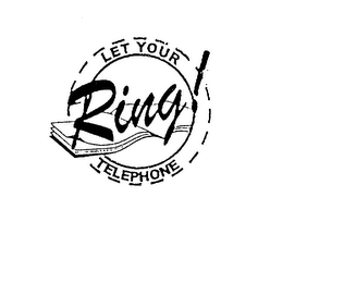 LET YOUR TELEPHONE RING!