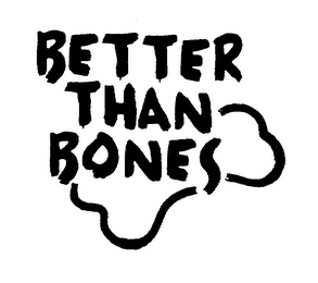 BETTER THAN BONES