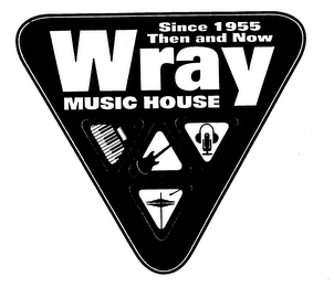 WRAY MUSIC HOUSE SINCE 1955 THEN AND NOW