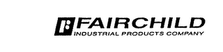 F FAIRCHILD INDUSTRIAL PRODUCTS COMPANY