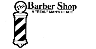 THE BARBER SHOP A "REAL" MAN'S PLACE