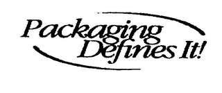 PACKAGING DEFINES IT!