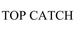 Top Catch, Inc.