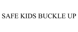 SAFE KIDS BUCKLE UP