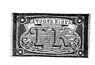 T K TOUGH KIDS