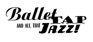 BALLET TAP AND ALL THAT JAZZ!