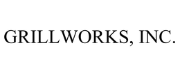 GRILLWORKS, INC.
