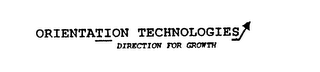 ORIENTATION TECHNOLOGIES DIRECTION FOR GROWTH