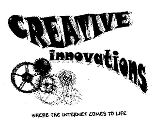 CREATIVE INNOVATIONS WHERE THE INTERNETCOMES TO LIFE