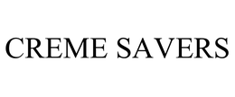 CREME SAVERS trademark