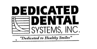 DEDICATED DENTAL SYSTEMS, INC., "DEDICATED TO HEALTHY SMILES"