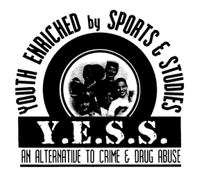 Y.E.S.S. YOUTH ENRICHED BY SPORTS & STUDIES AN ALTERNATIVE TO CRIME & DRUG ABUSE