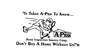 A-PRO HOME INSPECTION SERVICE CORP. "IT TAKES A-PRO TO KNOW... DON'T BUY A HOME WITHOUT US!"