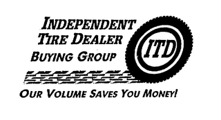 ITD INDEPENDENT TIRE DEALER BUYING GROUP OUR VOLUME SAVES YOU MONEY!