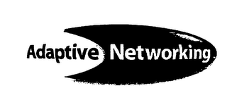 ADAPTIVE NETWORKING