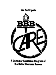 WE PARTICIPATE BBB CARE A CUSTOMER ASSISTANCE PROGRAM OF THE BETTER BUSINESS BUREAU