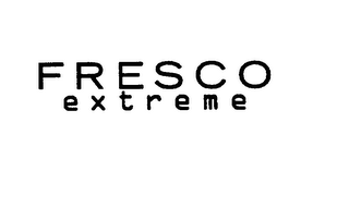 FRESCO EXTREME