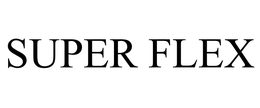 SUPER FLEX