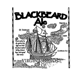 BLACKBEARD ALE ST CROIX VIRGIN ISLANDS ALE CO. HAND CRAFTED IN THE SPIRIT OF THE HIGH SEAS WITH THE FINEST MALTED BARLEY, CHOICEST HOPS, AND CRYSTAL CLEAR WATER