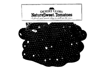 DESERT GLORY NATURESWEET TOMATOES SO FRESH AND SWEET, THEY'RE STILL ON THE VINE.