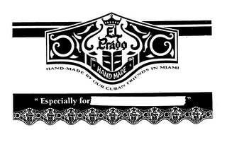 EL PRADO HAND-MADE BY OUR CUBAN FRIENDS IN MIAMI "ESPECIALLY FOR "