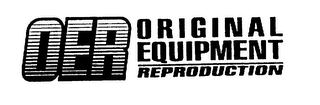 OER ORIGINAL EQUIPMENT REPRODUCTION