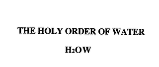 THE HOLY ORDER OF WATER H2OW