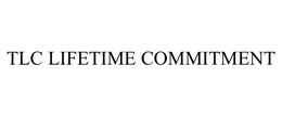 TLC LIFETIME COMMITMENT