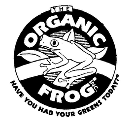 THE ORGANIC FROG INC. HAVE YOU HAD YOUR GREENS TODAY?