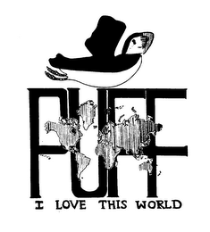 PUFF I LOVE THIS WORLD