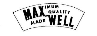 MAXIMUM QUALITY MADE WELL