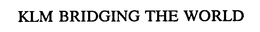 KLM BRIDGING THE WORLD