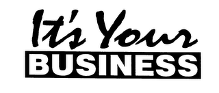 IT'S YOUR BUSINESS