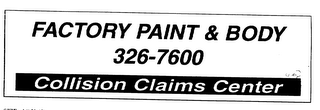 FACTORY PAINT & BODY 326-7600 COLLISION CLAIMS CENTER