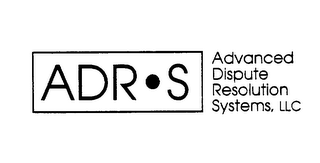 ADR S ADVANCED DISPUTE RESOLUTION SYSTEMS, LLC