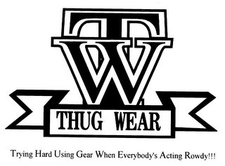 TW THUG WEAR TRYING HARD USING GEAR WHEN EVERYBODY'S ACTING ROWDY!!!