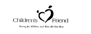 CHILDREN'S FRIEND CARING FOR CHILDREN AND THOSE WHO LOVE THEM