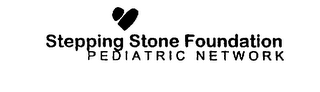 STEPPING STONE FOUNDATION PEDIATRIC NETWORK