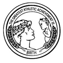 THE GREATEST ATHLETIC ACHIEVEMENT IS BIRTH