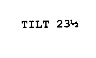 TILT 23 1/2