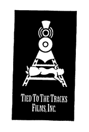 TIED TO THE TRACKS FILMS, INC.