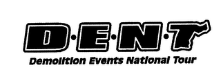 D-E-N-T DEMOLITION EVENTS NATIONAL TOUR