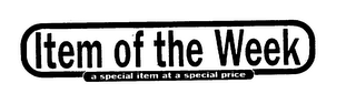 ITEM OF THE WEEK A SPECIAL ITEM AT A SPECIAL PRICE