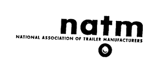 NATM NATIONAL ASSOCIATION OF TRAILER MANUFACTURERS