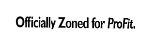 OFFICIALLY ZONED FOR PROFIT.