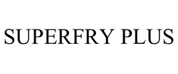 SUPERFRY PLUS